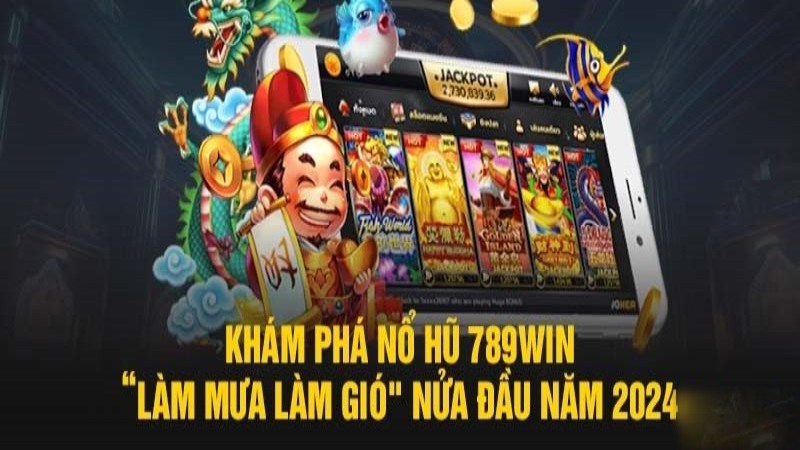 Các siêu phẩm game nổ hũ 789Win không nên bỏ lỡ