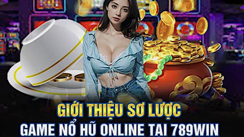 Chia sẻ sơ về game nổ hũ 789Win