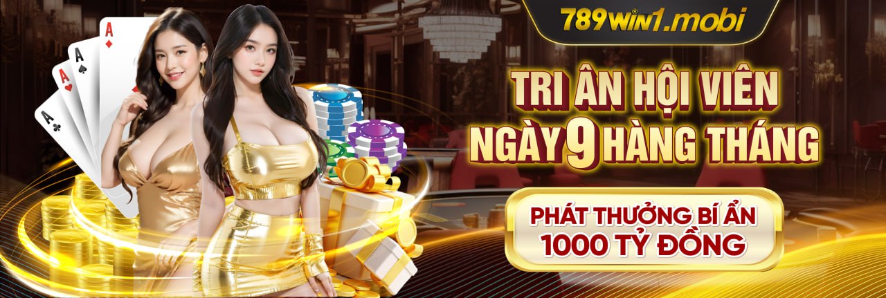 Banner 789win1 Tri ân hội viên ngày 9 hàng tháng